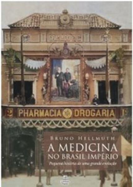 Picture of MEDICINA NO BRASIL IMPERIO - PEQUENA HISTORIA DE UMA GRANDE EVOLUCAO, A