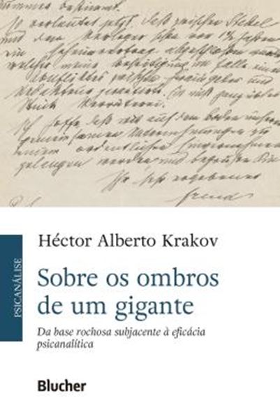 Picture of SOBRE OS OMBROS DE UM GIGANTE - DA BASE ROCHOSA SUBJACENTE A EFICACIA PSICANALITICA
