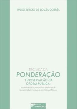 Imagem de TECNICA DA PONDERACAO E PRESERVACAO DA ORDEM PUBLICA - A COLISAO ENTRE A EFICIENCIA E A OBRIGATORIEDADE NA ATUACAO DAS POLICIAS MILITARES