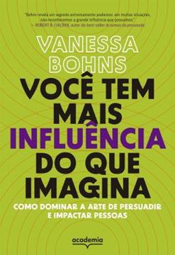 Imagem de VOCÊ TEM MAIS INFLUÊNCIA DO QUE IMAGINA - COMO DOMINAR A ARTE DE PERSUADIR E IMPACTAR PESSOAS