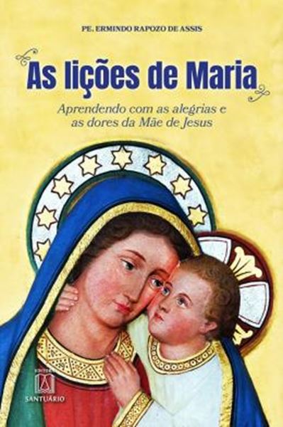 Picture of AS LIÇÕES DE MARIA - APRENDENDO COM AS ALEGRIAS E AS DORES DA MÃE DE JESUS