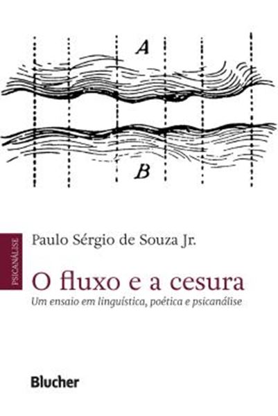 Picture of O FLUXO E A CESURA - UM ENSAIO EM LINGUISTICA, POETICA E PSICANALISE - VOLUME 1