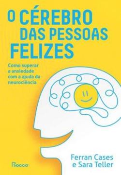 Imagem de O CÉREBRO DAS PESSOAS FELIZES - COMO SUPERAR A ANSIEDADE COM A AJUDA DA NEURCIÊNCIA