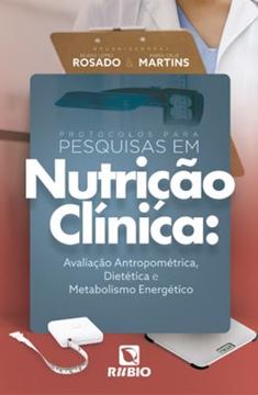 Imagem de PROTOCOLOS PARA PESQUISAS EM NUTRIÇÃO CLÍNICA - AVALIAÇÃO ANTROPOMÉTRICA, DIETÉTICA E METABOLISMO ENERGÉTICO