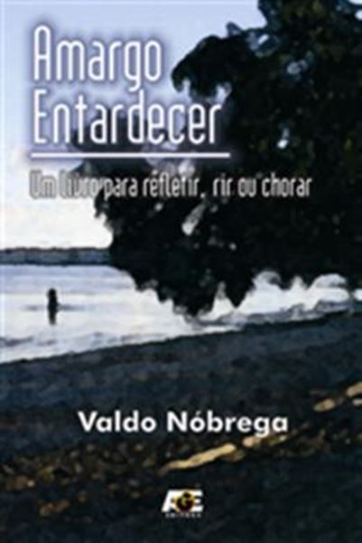 Picture of AMARGO ENTARDECER - UM LIVRO PARA REFLETIR, RIR OU CHORAR