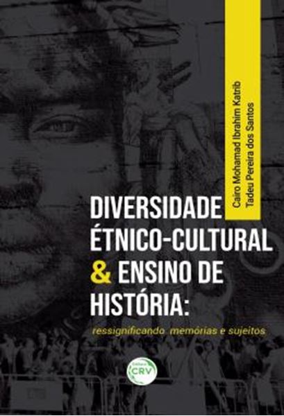 Picture of DIVERSIDADE ETNICO-CULTURAL & ENSINO DE HISTORIA - RESSIGNIFICANDO MEMORIAS E SUJEITOS