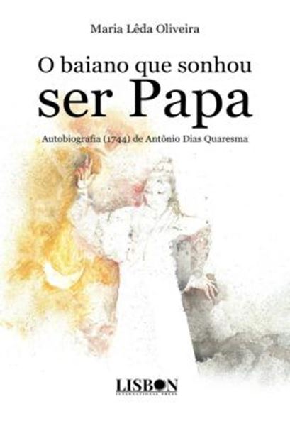 Picture of O BAIANO QUE SONHOU SER PAPA - AUTOBIOGRAFIA (1744) DE ANTONIO DIAS QUARESMA