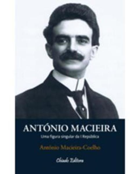 Picture of ANTONIO MACIEIRA - UMA FIGURA SINGULAR DA I REPUBLICA