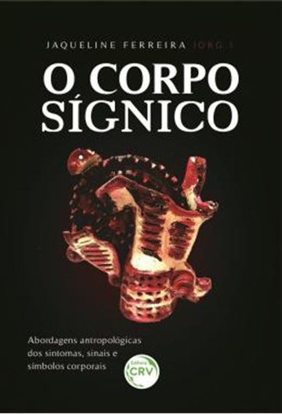 Picture of O CORPO SIGNICO - ABORDAGENS ANTROPOLOGICAS DOS SINTOMAS, SINAIS E SIMBOLOS CORPORAIS