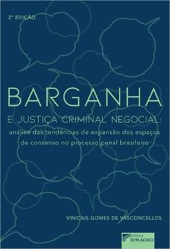 Imagem de BARGANHA E JUSTICA CRIMINAL NEGOCIAL - ANALISE DAS TENDENCIAS DE EXPANSAO DOS ESPACOS DE CONSENSO NO PROCESSO PENAL BRASILEIRO