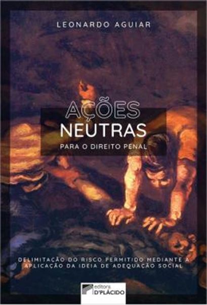 Picture of ACOES NEUTRAS PARA O DIREITO PENAL: DELIMITACAO DO RISCO PERMITIDO MEDIANTE A APLICACAO DA IDEIA DE ADEQUACAO SOCIAL