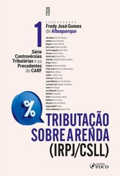 Imagem de TRIBUTACAO SOBRE A RENDA IRPJ/CSLL - CONTROVERSIAS TRIBUTARIAS E OS PRECEDENTES DO CARF - VOLUME 1