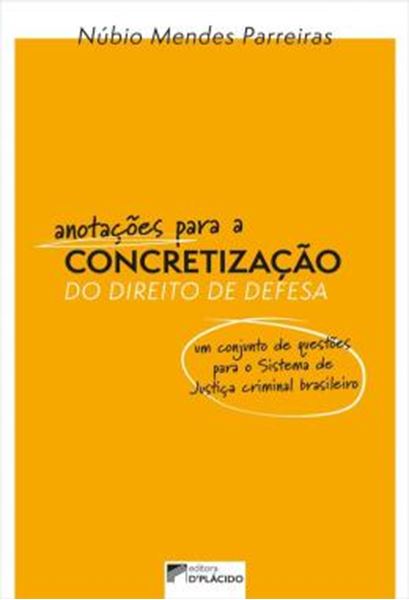 Picture of ANOTACOES PARA A CONCRETIZACAO DO DIREITO DE DEFESA - VOLUME 1 - UM CONJUNTO DE QUESTOES PARA O SISTEMA DE JUSTICA CRIMINAL BRASILEIRO