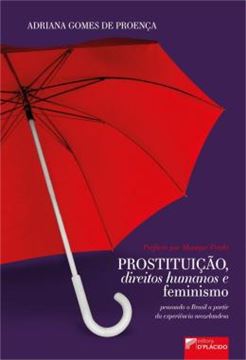 Imagem de PROSTITUICAO, DIREITOS HUMANOS E FEMINISMO: PENSANDO O BRASIL A PARTIR DA EXPERIENCIA NEOZELANDESA - VOLUME 1