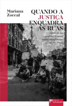 Imagem de QUANDO A JUSTICA ENQUADRA AS RUAS - ESTUDO DE UM PROCESSO CRIMINAL CONTRA MANIFESTANTES EM SAO PAULO