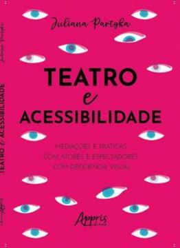 Imagem de TEATRO E ACESSIBILIDADE: MEDIACOES E PRATICAS COM ATORES E ESPECTADORES COM DEFICIENCIA VISUAL