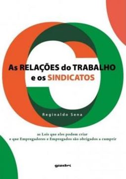 Imagem de AS RELACOES DO TRABALHO E OS SINDICATOS – AS LEIS QUE ELES PODEM CRIAR E QUE EMPREGADORES E EMPREGADOS SAO OBRIGADOS A CUMPRIR