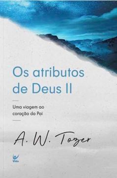 Imagem de ATRIBUTOS DE DEUS II, OS - UMA VIAGEM AO CORACAO DO PAI