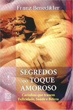 Imagem de SEGREDOS DO TOQUE AMOROSO - CARINHOS QUE TRAZEM FELICIDADE, SAUDE E BELEZA
