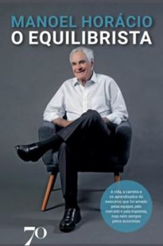 Imagem de O EQUILIBRISTA - A VIDA, A CARREIRA E OS APRENDIZADOS DO EXECUTIVO QUE FOI AMADO PELAS EQUIPES, PELO MERCADO E PELA IMPRENSA, MAS NEM SEMPRE PELOS ACIONISTAS