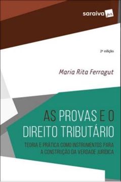 Imagem de AS PROVAS E O DIREITO TRIBUTARIO - TEORIA E PRATICA COMO INS-TRUMENTOS PARA A CONSTRUCAO DA VERDADE JURIDICA - 2ª ED
