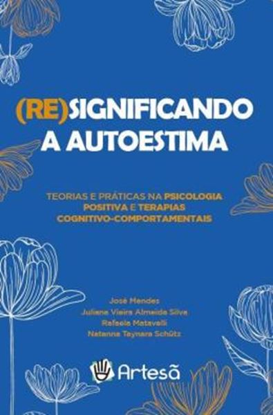 Picture of (RE)SIGNIFICANDO A AUTOESTIMA - TEORIAS E PRATICAS NA PSICOLOGIA POSITIVA E TERAPIAS COGNITIVO-COMPORTAMENTAIS