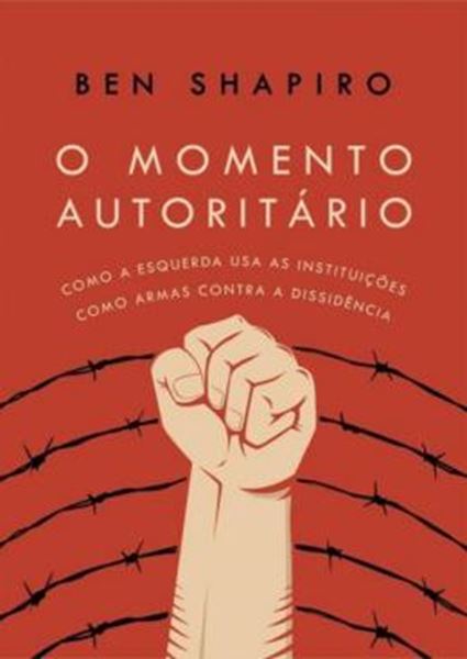 Picture of O MOMENTO AUTORITARIO: COMO A ESQUERDA USA AS INSTITUIÇÕES COMO ARMAS CONTRA A DISSIDÊNCIA - 2ª ED