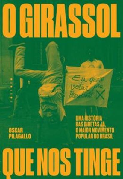 Picture of O GIRASSOL QUE NOS TINGE - UMA HISTÓRIA DAS DIRETAS JÁ, O MAIOR MOVIMENTO POPULAR DO BRASIL
