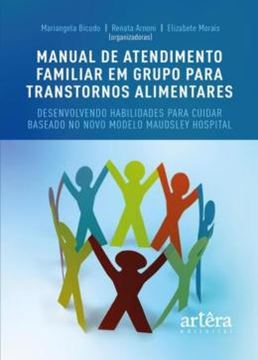 Imagem de MANUAL DE ATENDIMENTO FAMILIAR EM GRUPO PARA TRANSTORNOS ALIMENTARES: DESENVOLVENDO HABILIDADES PARA CUIDAR BASEADO NO NOVO MODELO MAUDSLEY HOSPITAL