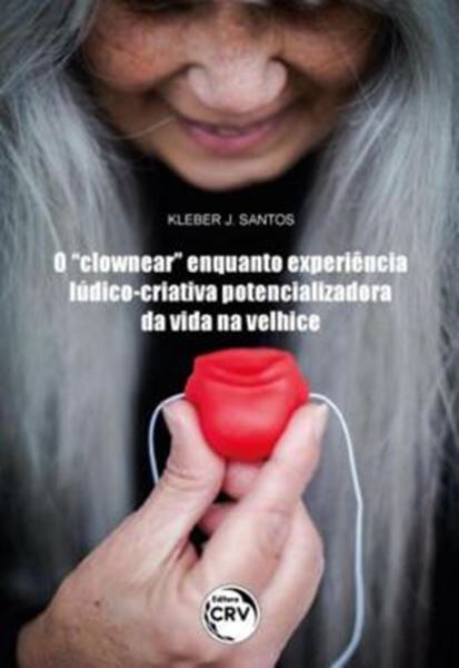 Picture of O “CLOWNEAR” ENQUANTO EXPERIENCIA LUDICO-CRIATIVA POTENCIALIZADORA DA VIDA NA VELHICE