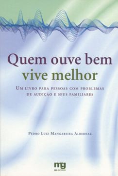 Imagem de QUEM OUVE BEM VIVE MELHOR: UM LIVRO PARA PESSOAS COM PROBLEMAS DE AUDICAO E SEUS FAMILIARES