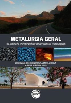 Imagem de METALURGIA GERAL AS BASES DA TEORIA E PRATICA DOS PROCESSOS METALURGICOS