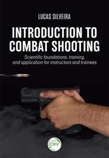 Picture of INTRODUCTION TO COMBAT SHOOTING: SCIENTIFIC FOUNDATIONS, TRAINING, AND APPLICATION FOR INSTRUCTORS AND TRAINEES