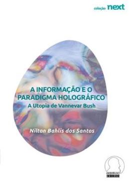 Imagem de A INFORMACAO E O PARADIGMA HOLOGRAFICO - A UTOPIA DE VANNEVAR BUSH