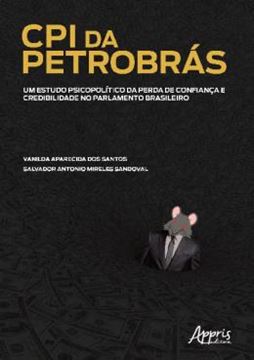 Imagem de CPI DA PETROBRAS - UM ESTUDO PSICOPOLITICO DA PERDA DE CONFIANCA E CREDIBILIDADE NO PARLAMENTO BRASILEIRO