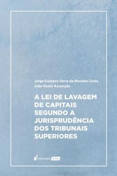 Imagem de A LEI DE LAVAGEM DE CAPITAIS SEGUNDO A JURISPRUDENCIA DOS TRIBUNAIS SUPERIORES