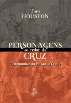 Imagem de PERSONAGENS AO REDOR DA CRUZ - TESTEMUNHAS DA PAIXÃO DE CRISTO