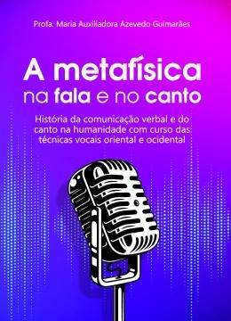 Imagem de A METAFISICA NA FALA E NO CANTO - HISTORIA DA COMUNICACAO VERBAL E DO CANTO NA HUMANIDADE COM CURSO DAS TECNICAS VOCAIS ORIENTAL E OCIDENTAL