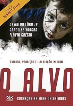 Imagem de ALVO - CRIANCAS NA MIRA DE SATANAS, O