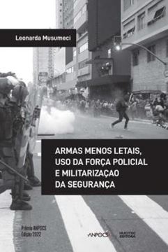 Imagem de ARMAS MENOS LETAIS, USO DA FORCA POLICIAL E MILITARIZACAO DA SEGURANCA