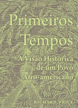 Imagem de PRIMEIROS TEMPOS - A VISAO HISTORICA DE UM POVO AFRO-AMERICANO