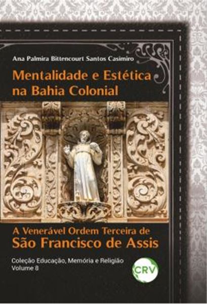 Picture of MENTALIDADE E ESTETICA NA BAHIA COLONIAL - A VENERAVEL ORDEM TERCEIRA DE SAO FRANCISCO DE ASSIS