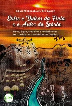 Imagem de ENTRE O DULCOR DA FRUTA E O ARDOR DA LABUTA - TERRA, AGUA, TRABALHO E RESISTENCIAS TERRITORIAIS NO SEMIARIDO NORDESTINO