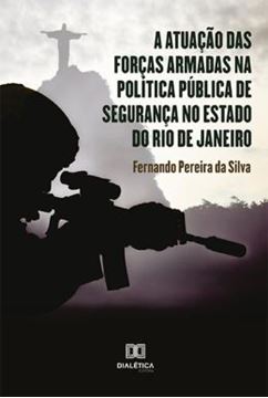 Imagem de ATUACAO DAS FORCAS ARMADAS NA POLITICA PUBLICA DE SEGURANCA NO ESTADO DO RIO DE JANEIRO, A