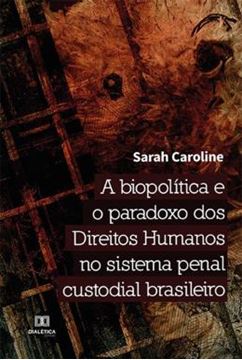 Imagem de A BIOPOLITICA E O PARADOXO DOS DIREITOS HUMANOS NO SISTEMA PENAL CUSTODIAL BRASILEIRO