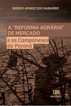 Imagem de REFORMA AGRARIA DE MERCADO E OS CAMPONESES DO PARANA, A