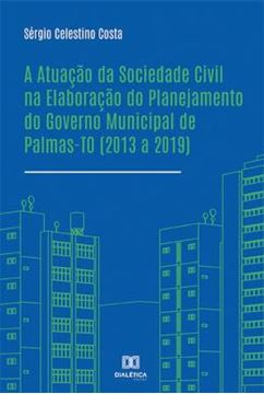 Imagem de A ATUACAO DA SOCIEDADE CIVIL NA ELABORACAO DO PLANEJAMENTO DO GOVERNO MUNICIPAL DE PALMAS-TO 2013 A 2019
