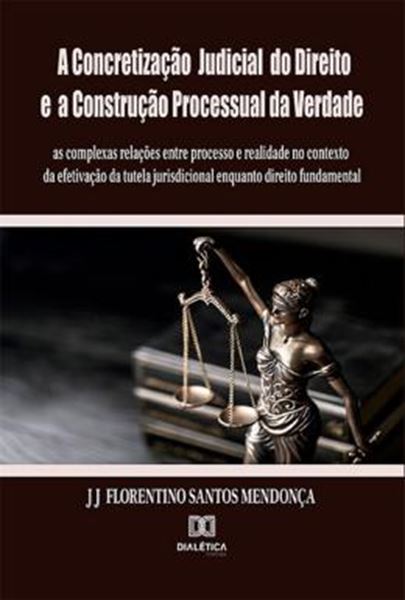 Picture of A CONCRETIZACAO JUDICIAL DO DIREITO E A CONSTRUCAO PROCESSUAL DA VERDADE