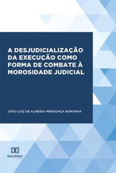 Picture of A DESJUDICIALIZACAO DA EXECUCAO COMO FORMA DE COMBATE A MOROSIDADE JUDICIAL