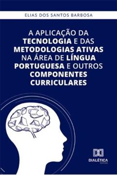 Imagem de A APLICACAO DA TECNOLOGIA E DAS METODOLOGIAS ATIVAS NA AREA DE LINGUA PORTUGUESA E OUTROS COMPONENTES CURRICULARES